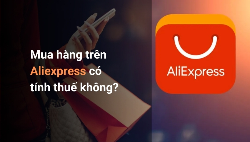 Quy định về thuế khi mua hàng qua Aliexpress
