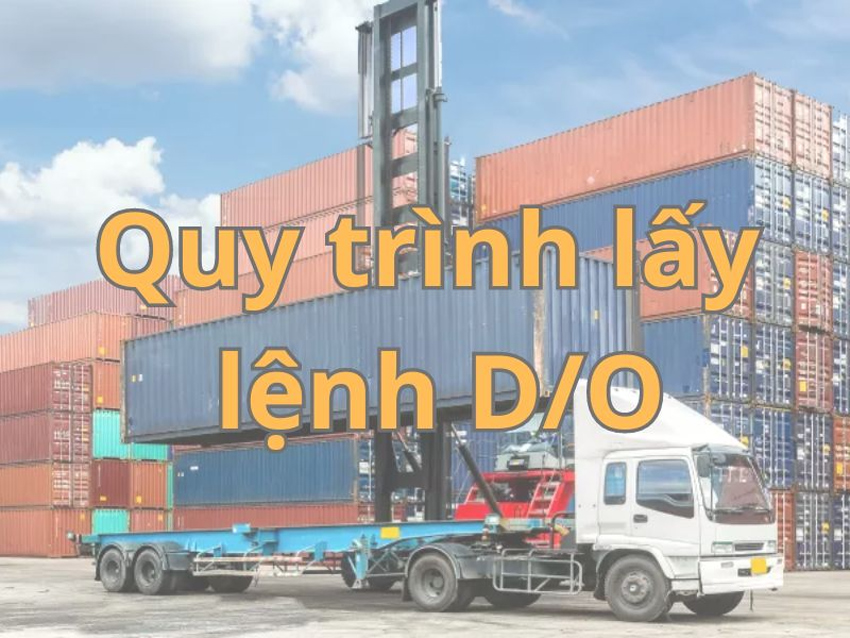 Quy trình các bước lấy lệnh giao hàng D/O là gì?