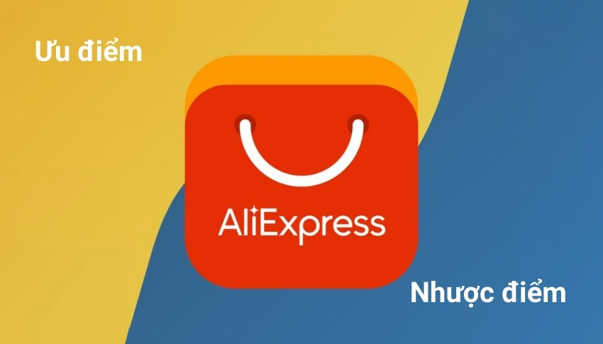 Ưu điểm, Nhược điểm khi mua hàng trên Aliexpress