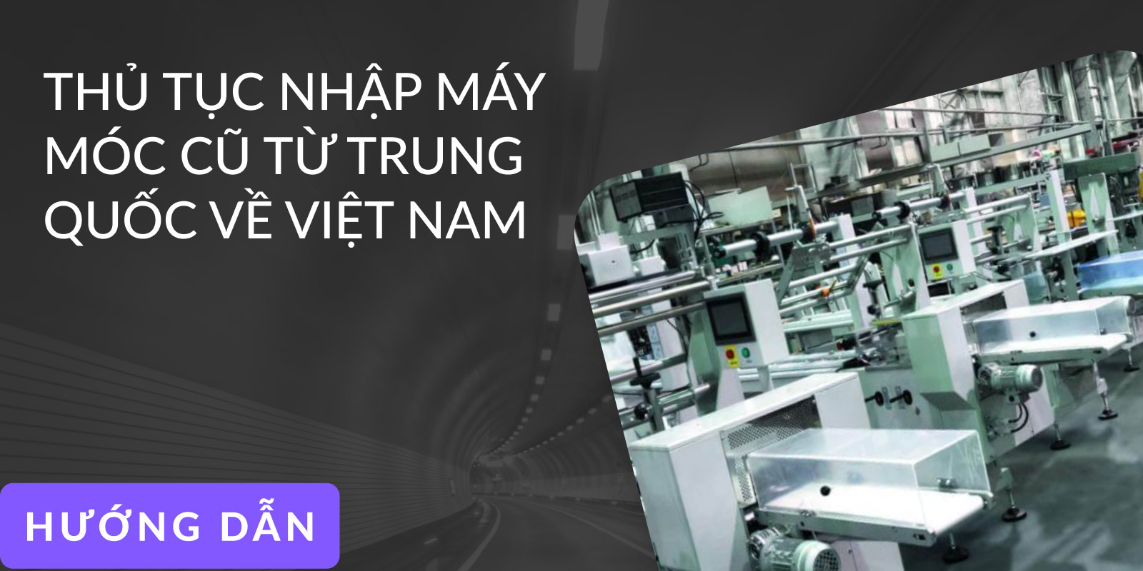 Thủ Tục Nhập Máy Móc Cũ Từ Trung Quốc Về Việt Nam [2025]
