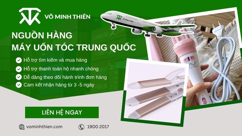 Võ Minh Thiên - Đơn vị order hộ máy uốn tóc Trung Quốc uy tín, giá tốt