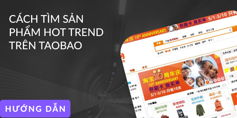 Bật mí cách tìm sản phẩm hot trend bán chạy trên Taobao để nhập về kinh doanh