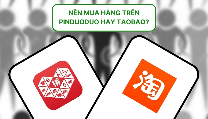 Nên mua hàng Taobao hay Pinduoduo?