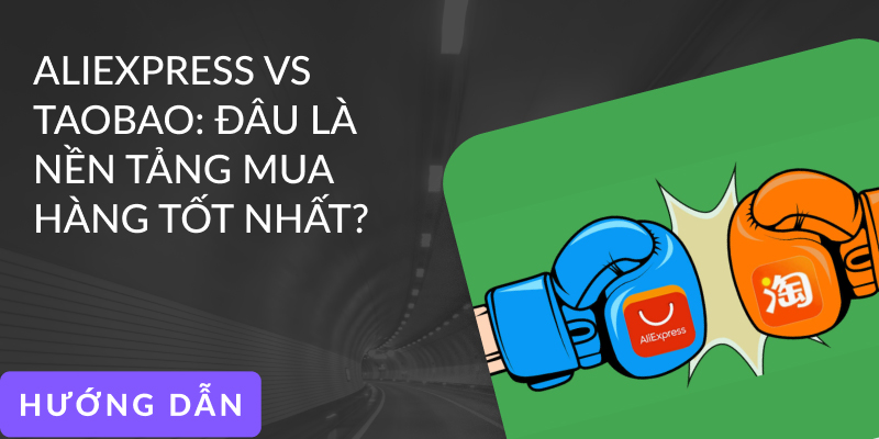 So sánh Aliexpress và Taobao: Sàn nào mua hàng giá rẻ? So sánh chi tiết