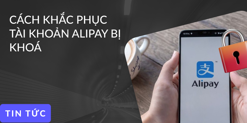 Hướng dẫn 4 cách mở tài khoản Alipay bị khoá hiệu quả