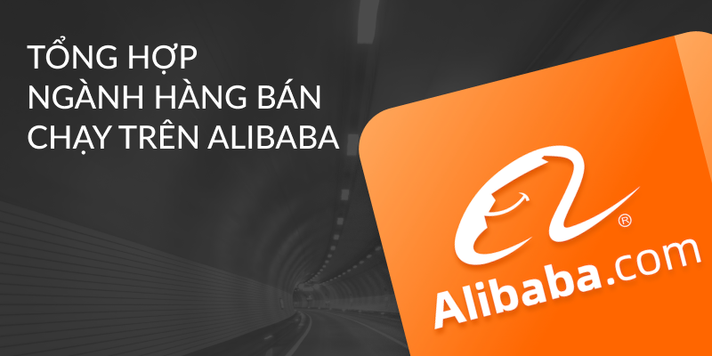 Nên kinh doanh mặt hàng nào trên Alibaba hiệu quả, lợi nhuận cao?