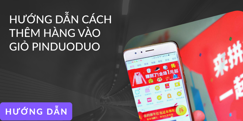 Hướng dẫn thêm sản phẩm vào giỏ hàng Pinduoduo và thanh toán gộp đơn