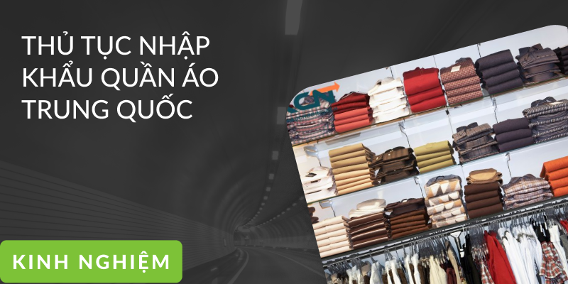 Thủ tục nhập khẩu quần áo Trung Quốc